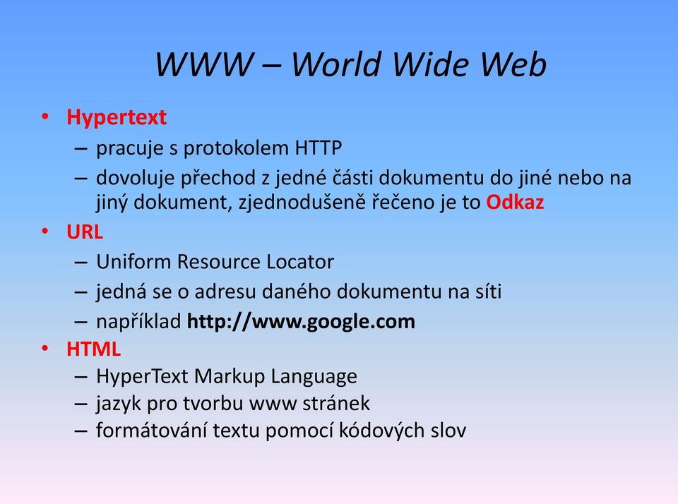 Resource Locator jedná se o adresu daného dokumentu na síti například http://www.google.