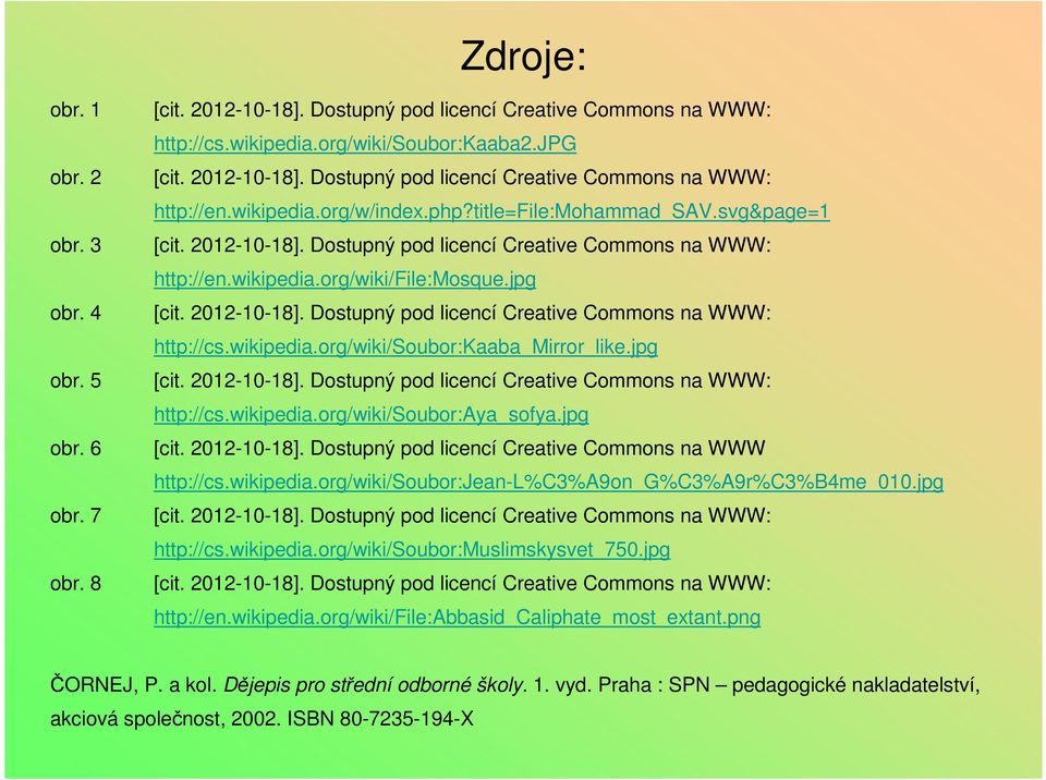 Dostupný pod licencí Creative Commons na WWW http://cs.wikipedia.org/wiki/soubor:jean-l%c3%a9on_g%c3%a9r%c3%b4me_010.jpg http://cs.wikipedia.org/wiki/soubor:muslimskysvet_750.