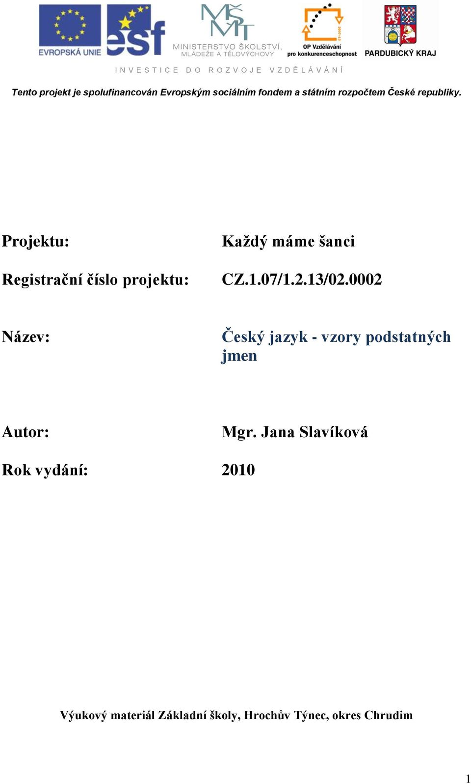 Projektu: Registrační číslo projektu: Každý máme šanci CZ.1.07/1.2.13/02.