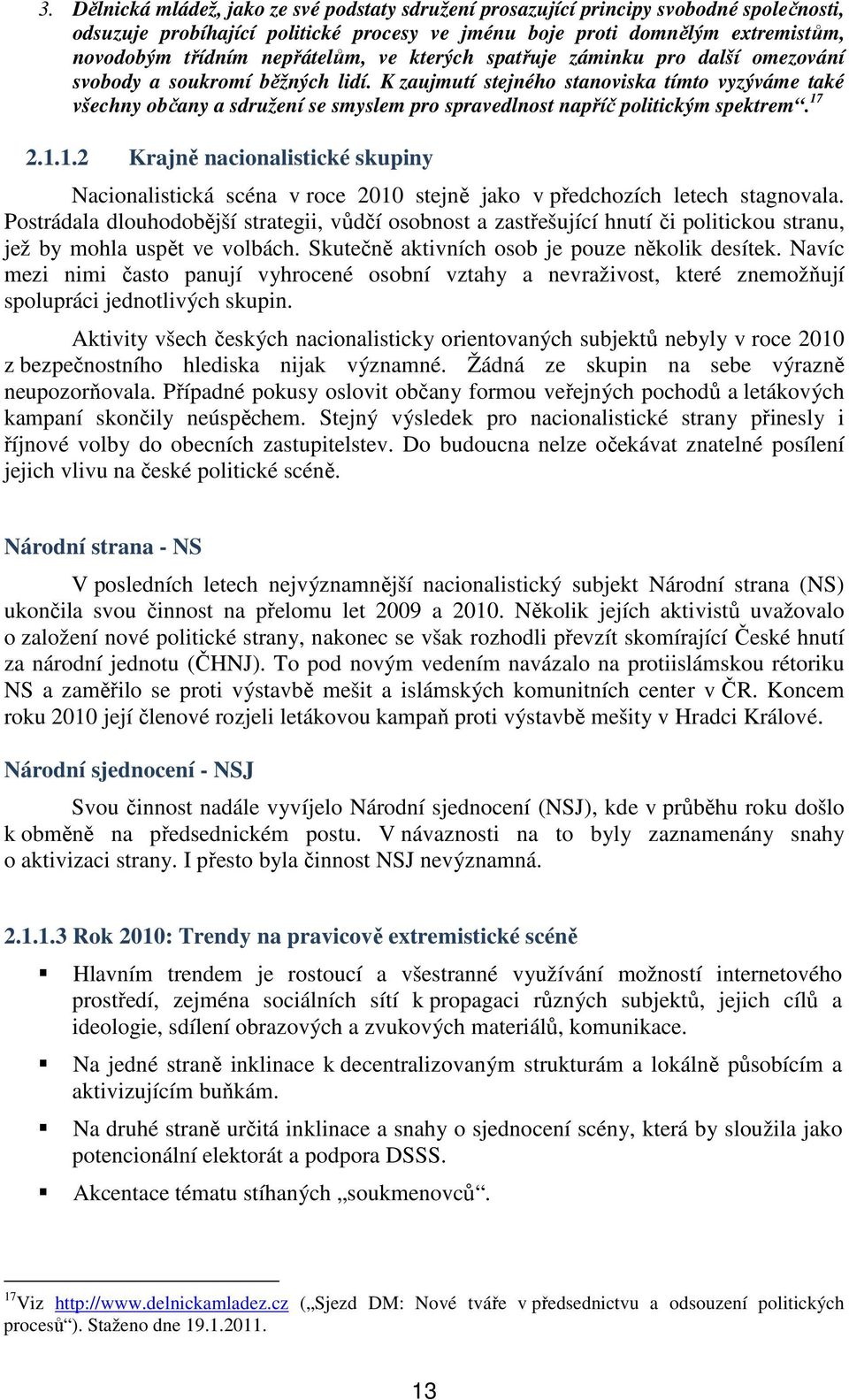 K zaujmutí stejného stanoviska tímto vyzýváme také všechny občany a sdružení se smyslem pro spravedlnost napříč politickým spektrem. 17