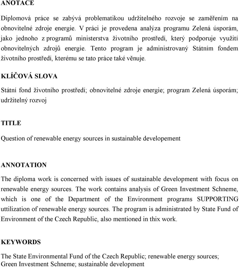 Tento program je administrovaný Státním fondem životního prostředí, kterému se tato práce také věnuje.