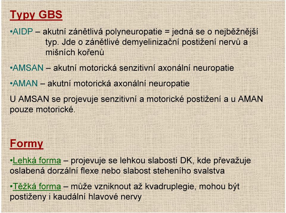 motorická axonální neuropatie U AMSAN se projevuje senzitivní a motorické postižení a u AMAN pouze motorické.