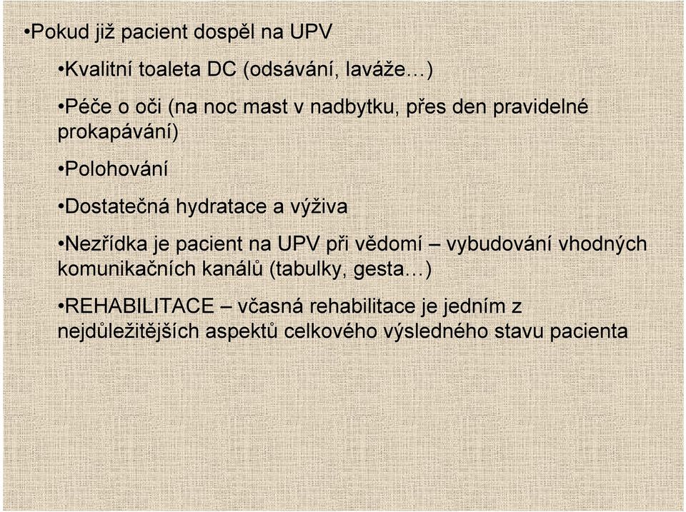 je pacient na UPV při vědomí vybudování vhodných komunikačních kanálů (tabulky, gesta )