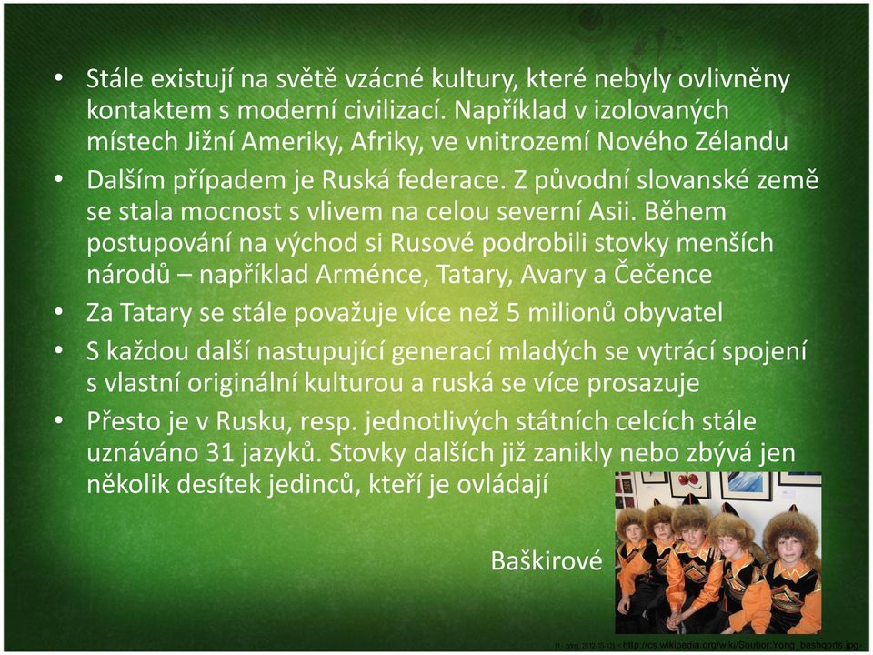 Během postupování na východ si Rusové podrobili stovky menších národů například Arménce, Tatary, Avary a Čečence Za Tatary se stále považuje více než 5 milionů obyvatel S každou další nastupující