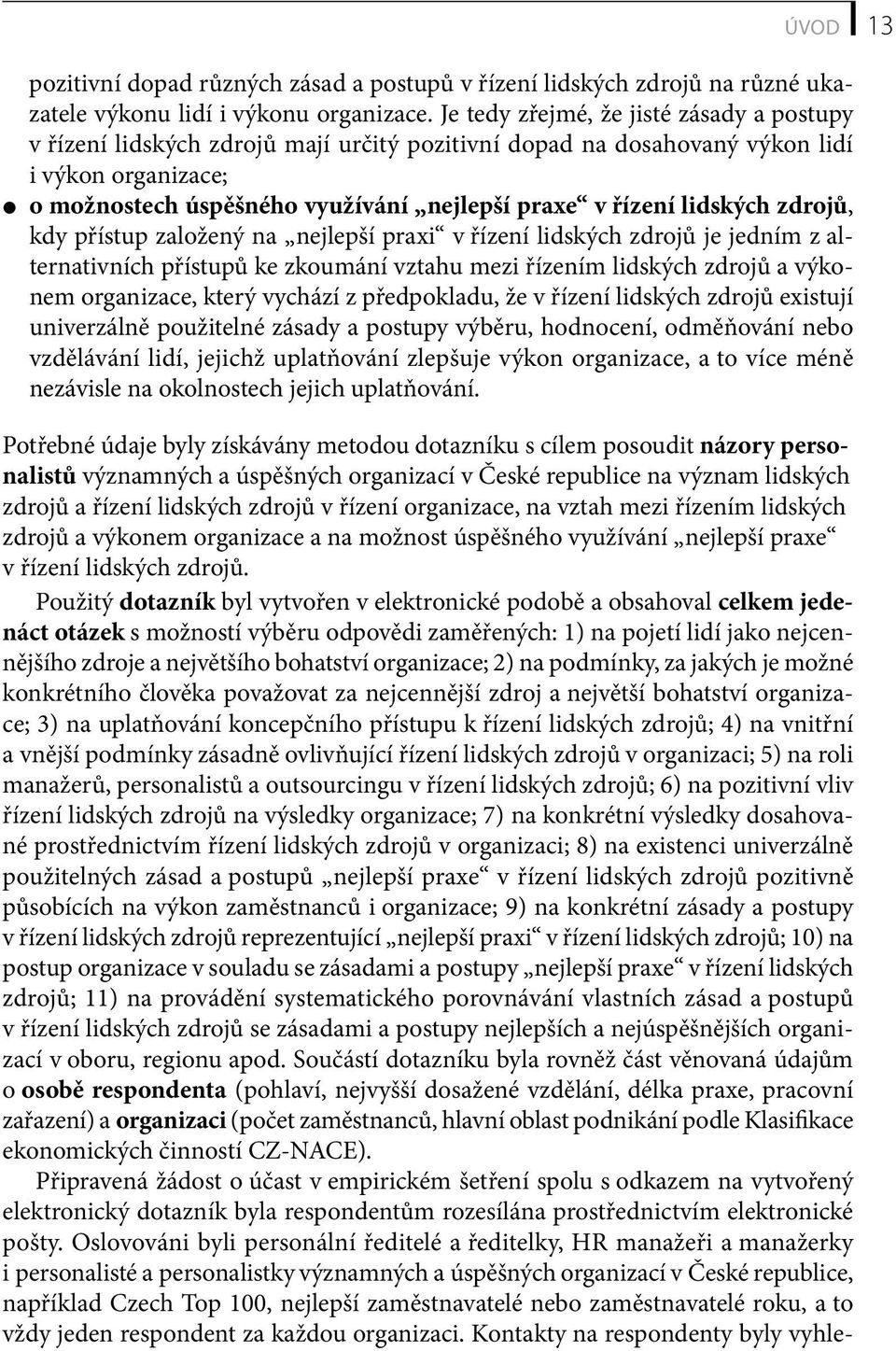 lidských zdrojů, kdy přístup založený na nejlepší praxi v řízení lidských zdrojů je jedním z alternativních přístupů ke zkoumání vztahu mezi řízením lidských zdrojů a výkonem organizace, který