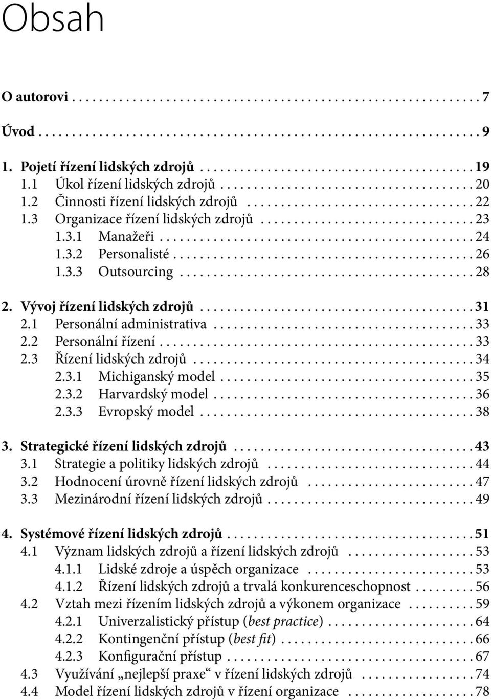 ..34 2.3.1 Michiganský model...35 2.3.2 Harvardský model...36 2.3.3 Evropský model...38 3. Strategické řízení lidských zdrojů...43 3.1 Strategie a politiky lidských zdrojů...44 3.