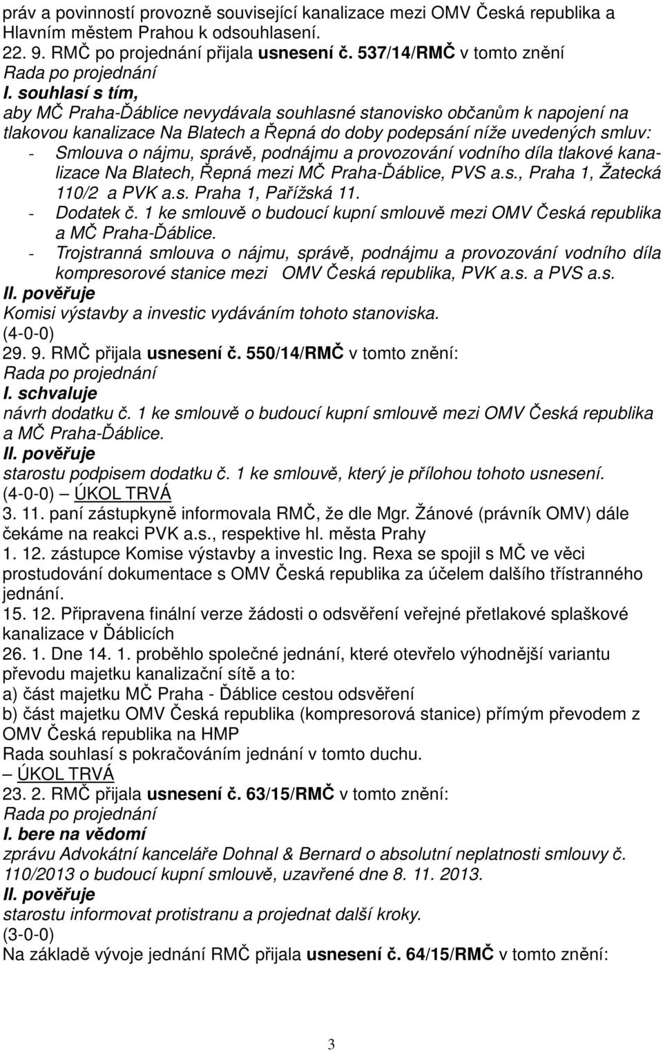 podnájmu a provozování vodního díla tlakové kanalizace Na Blatech, Řepná mezi MČ Praha-Ďáblice, PVS a.s., Praha 1, Žatecká 110/2 a PVK a.s. Praha 1, Pařížská 11. - Dodatek č.