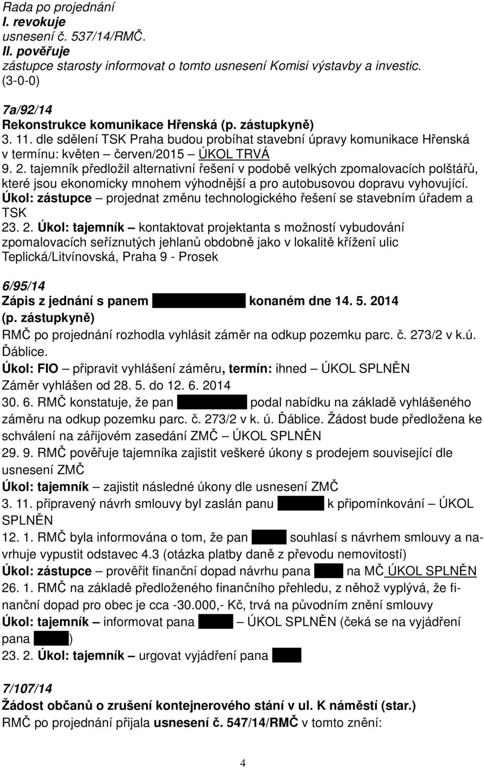 tajemník předložil alternativní řešení v podobě velkých zpomalovacích polštářů, které jsou ekonomicky mnohem výhodnější a pro autobusovou dopravu vyhovující.