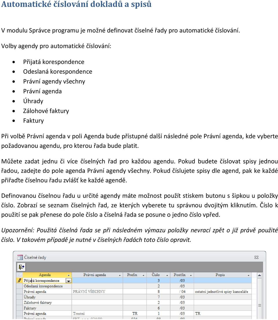přístupné další následné pole Právní agenda, kde vyberte požadovanou agendu, pro kterou řada bude platit. Můžete zadat jednu či více číselných řad pro každou agendu.