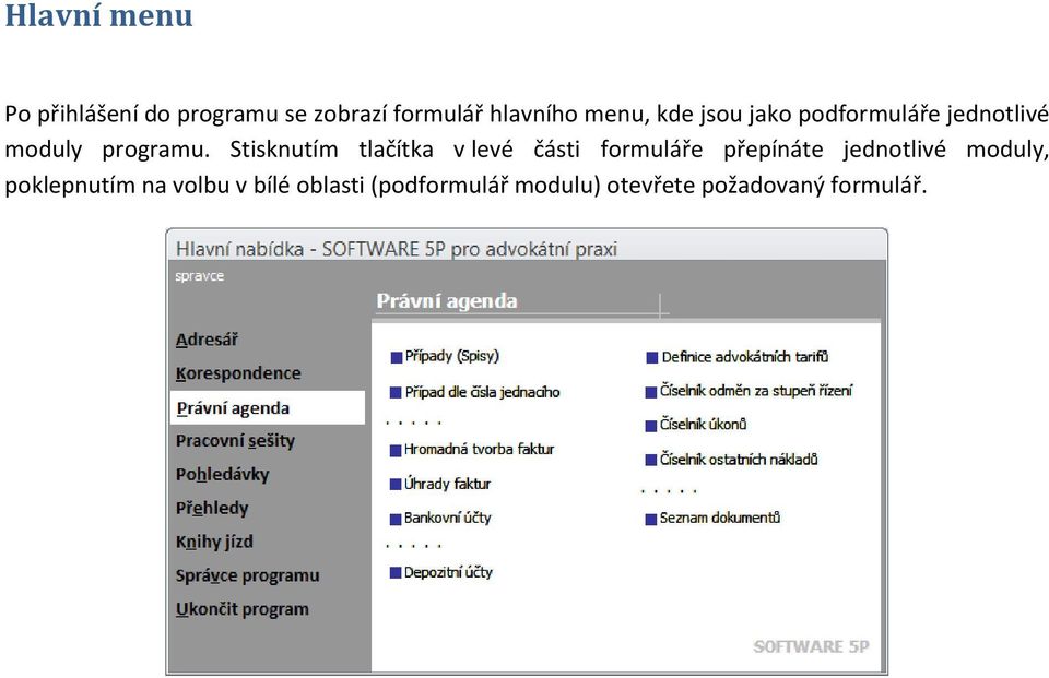 Stisknutím tlačítka v levé části formuláře přepínáte jednotlivé moduly,