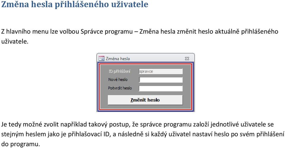 Je tedy možné zvolit například takový postup, že správce programu založí jednotlivé