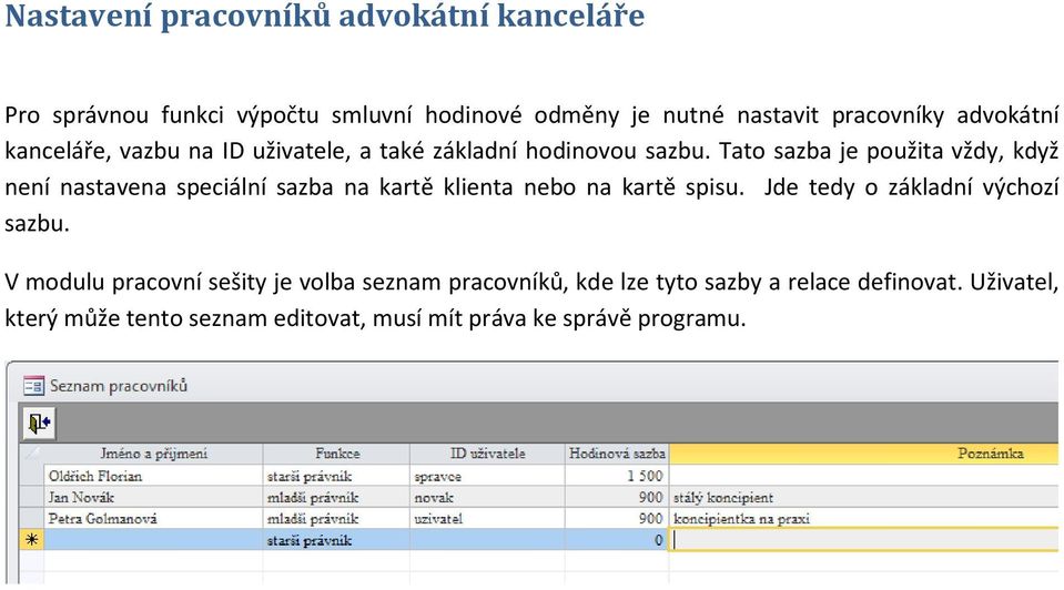 Tato sazba je použita vždy, když není nastavena speciální sazba na kartě klienta nebo na kartě spisu.