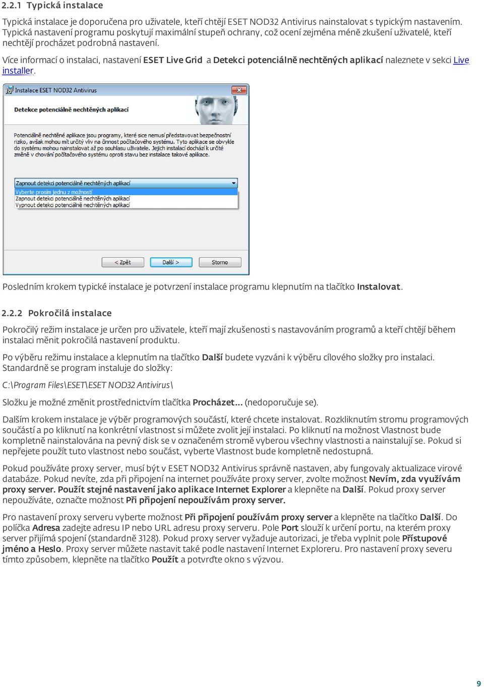 Více informací o instalaci, nastavení ESET Live Grid a Detekci potenciálně nechtěných aplikací naleznete v sekci Live installer.