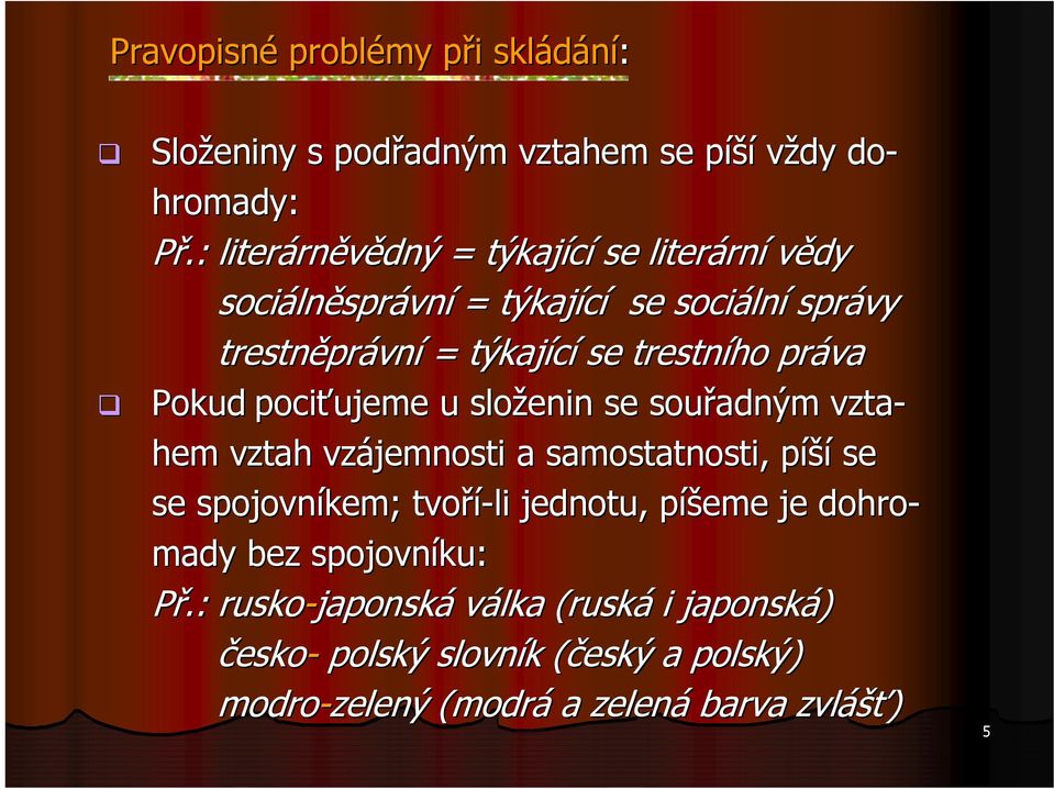 trestního práva Pokud pociťujeme u složenin se souřadným vzta- hem vztah vzájemnosti a samostatnosti, píšíp se se spojovníkem; tvoří-li