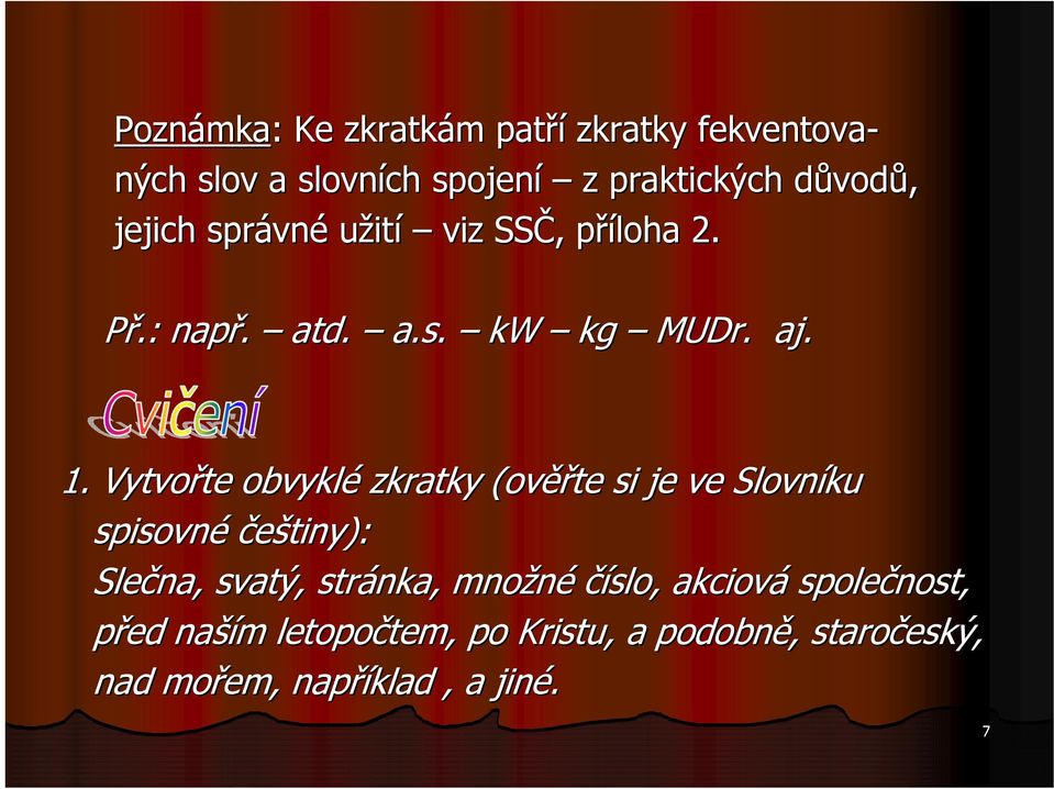 Vytvořte te obvyklé zkratky (ověř ěřte si je ve Slovníku spisovné češtiny): Slečna, svatý, stránka, množné