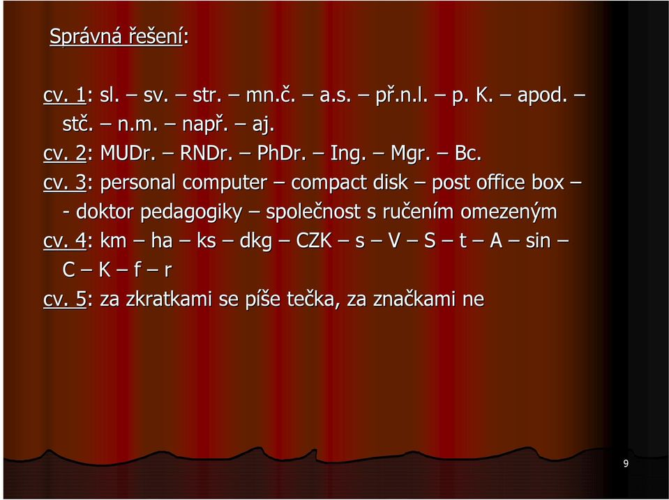 2: MUDr. RNDr. PhDr. Ing. Mgr. Bc. cv.