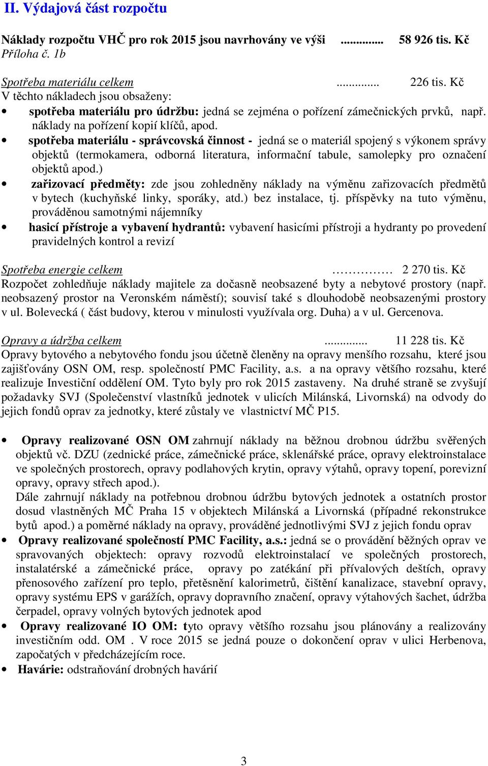 spotřeba materiálu - správcovská činnost - jedná se o materiál spojený s výkonem správy objektů (termokamera, odborná literatura, informační tabule, samolepky pro označení objektů apod.