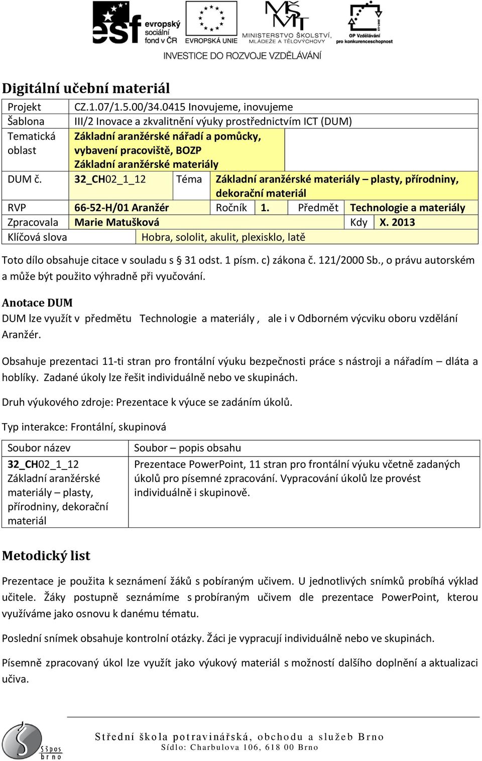 materiály DUM č. 32_CH02_1_12 Téma Základní aranžérské materiály plasty, přírodniny, dekorační materiál RVP 66-52-H/01 Aranžér Ročník 1.