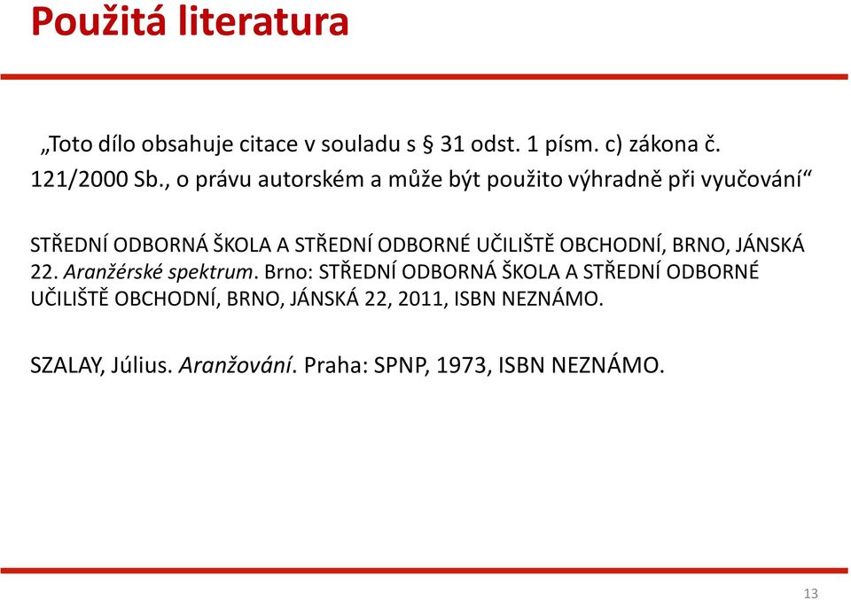 UČILIŠTĚ OBCHODNÍ, BRNO, JÁNSKÁ 22. Aranžérské spektrum.