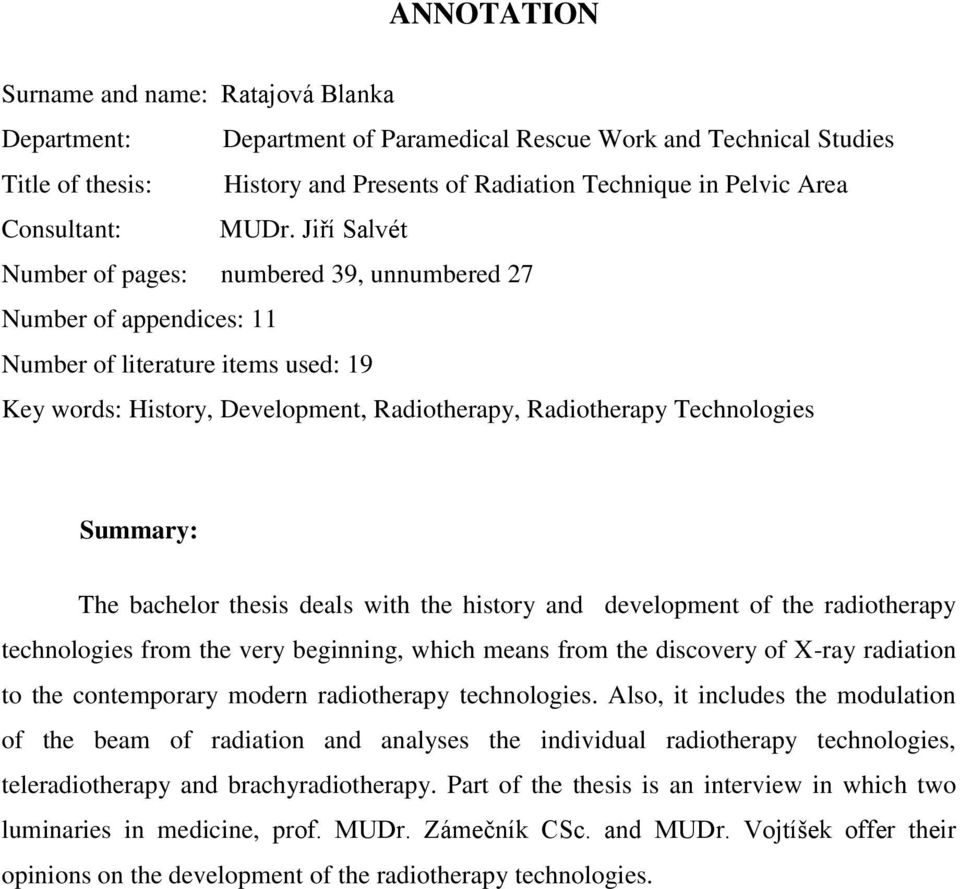 Jiří Salvét Number of pages: numbered 39, unnumbered 27 Number of appendices: 11 Number of literature items used: 19 Key words: History, Development, Radiotherapy, Radiotherapy Technologies Summary: