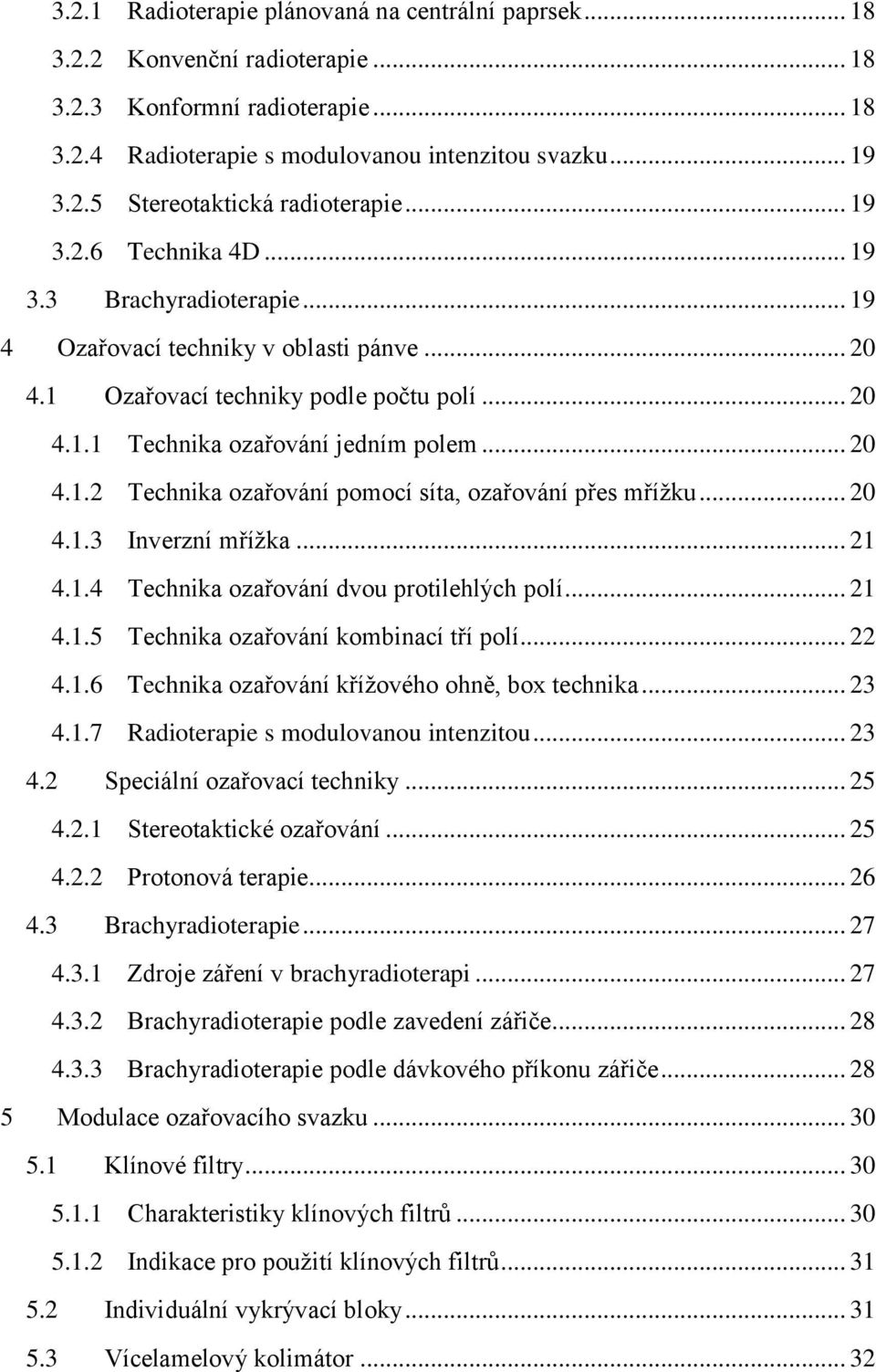 .. 20 4.1.3 Inverzní mřížka... 21 4.1.4 Technika ozařování dvou protilehlých polí... 21 4.1.5 Technika ozařování kombinací tří polí... 22 4.1.6 Technika ozařování křížového ohně, box technika... 23 4.