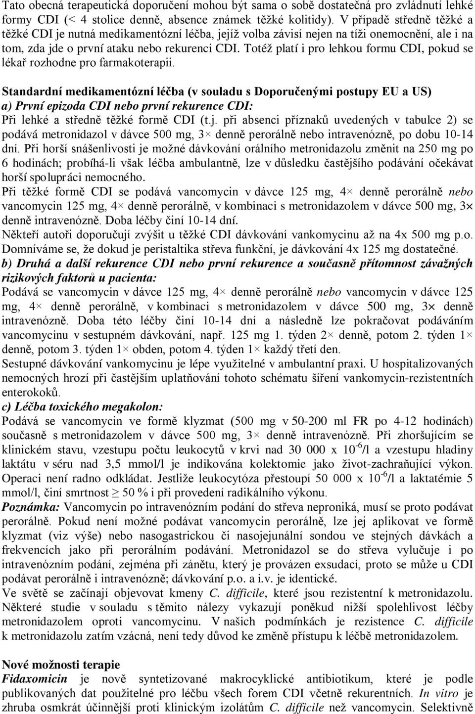Totéž platí i pro lehkou formu CDI, pokud se lékař rozhodne pro farmakoterapii.
