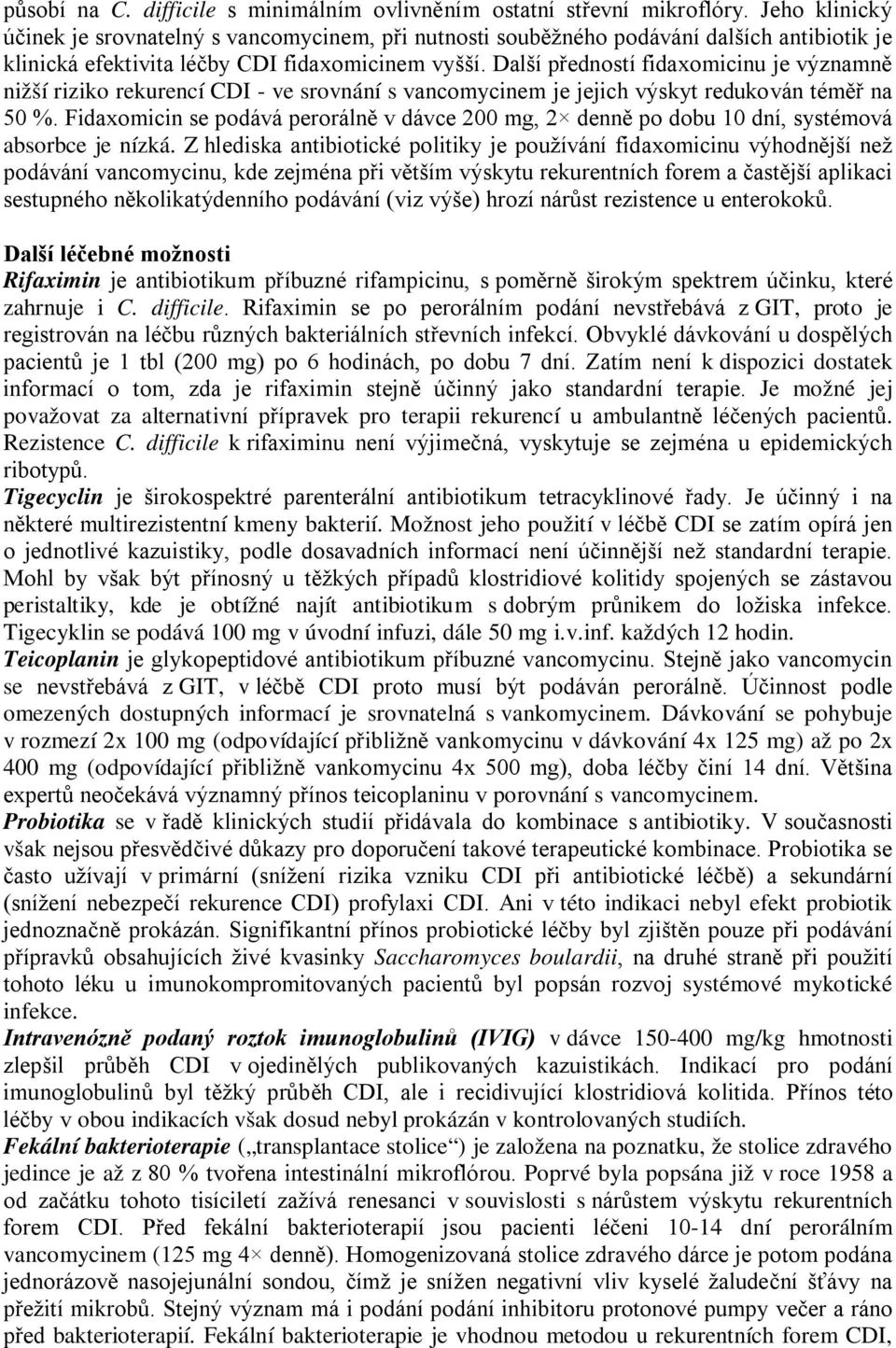 Další předností fidaxomicinu je významně nižší riziko rekurencí CDI - ve srovnání s vancomycinem je jejich výskyt redukován téměř na 50 %.