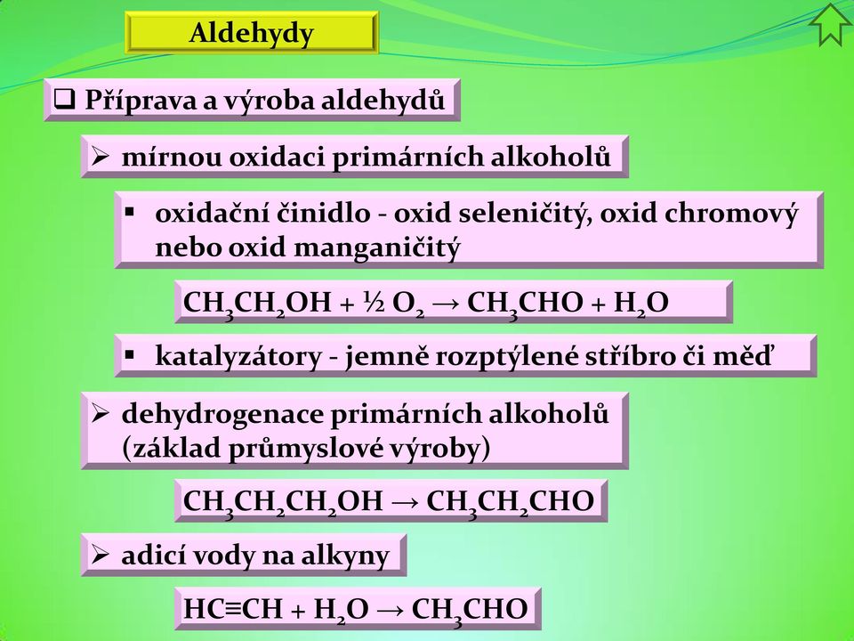 katalyzátory - jemně rozptýlené stříbro či měď dehydrogenace primárních alkoholů (základ