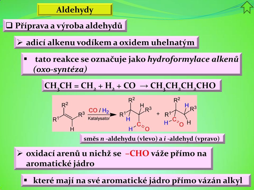 CH 3 CH 2 CH 2 CHO směs n -aldehydu (vlevo) a i -aldehyd (vpravo) oxidací arenů u