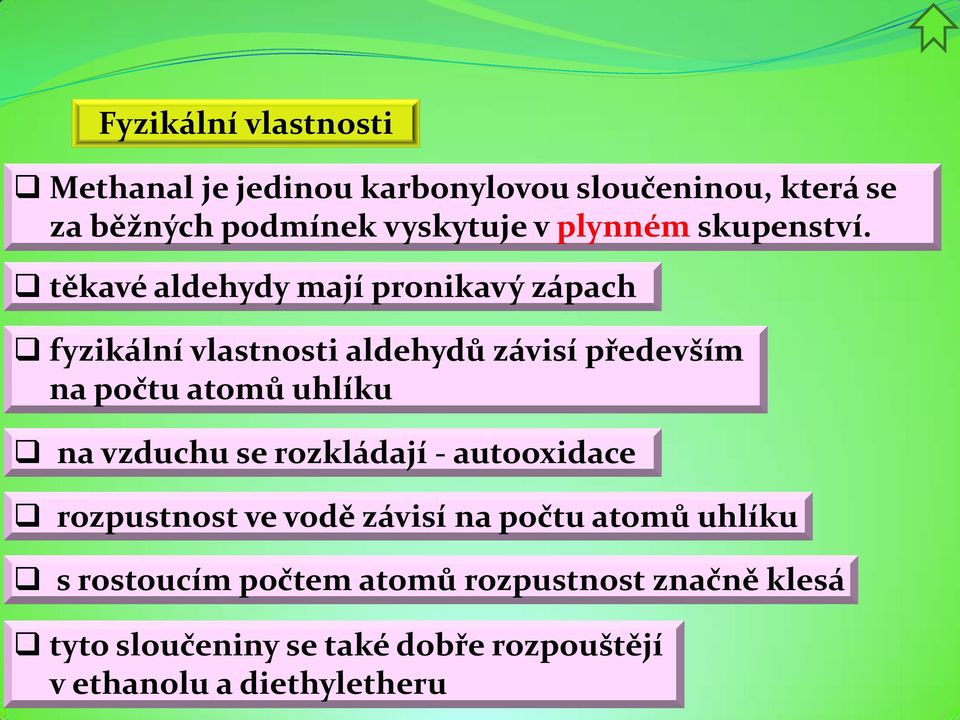 těkavé aldehydy mají pronikavý zápach fyzikální vlastnosti aldehydů závisí především na počtu atomů uhlíku na