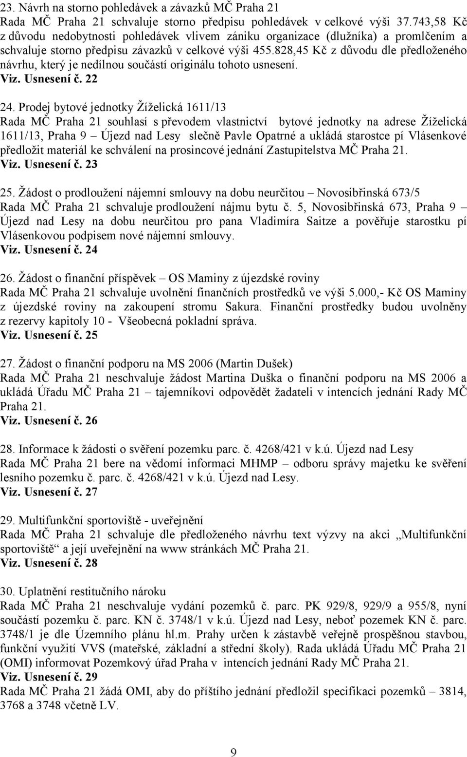 828,45 Kč z důvodu dle předloženého návrhu, který je nedílnou součástí originálu tohoto usnesení. Viz. Usnesení č. 22 24.