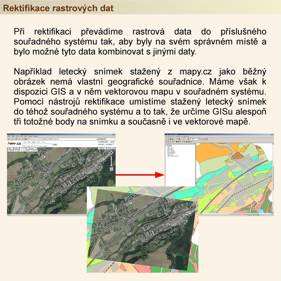 cz jako běžný obrázek nemá vlastní geografické souřadnice. Máme však k dispozici GIS a v něm vektorovou mapu v souřadném systému.