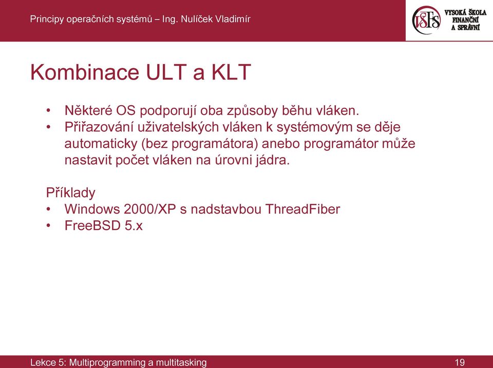 programátora) anebo programátor může nastavit počet vláken na úrovni jádra.