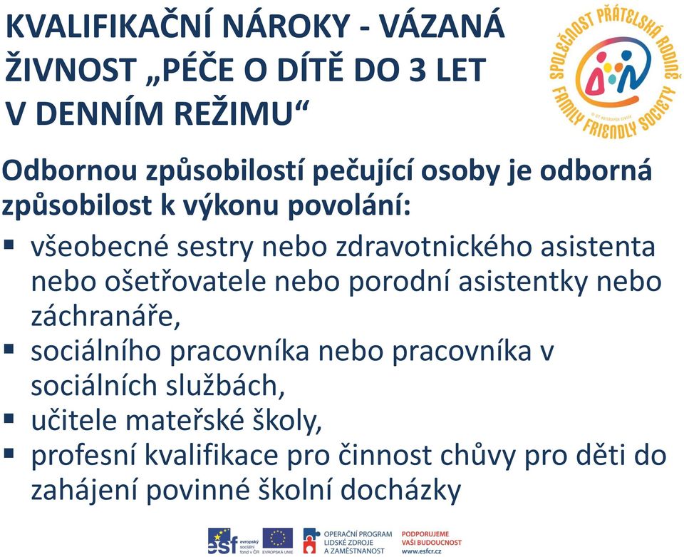 ošetřovatele nebo porodní asistentky nebo záchranáře, sociálního pracovníka nebo pracovníka v sociálních