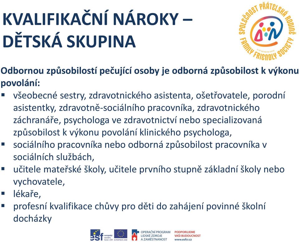 specializovaná způsobilost k výkonu povolání klinického psychologa, sociálního pracovníka nebo odborná způsobilost pracovníka v sociálních službách,