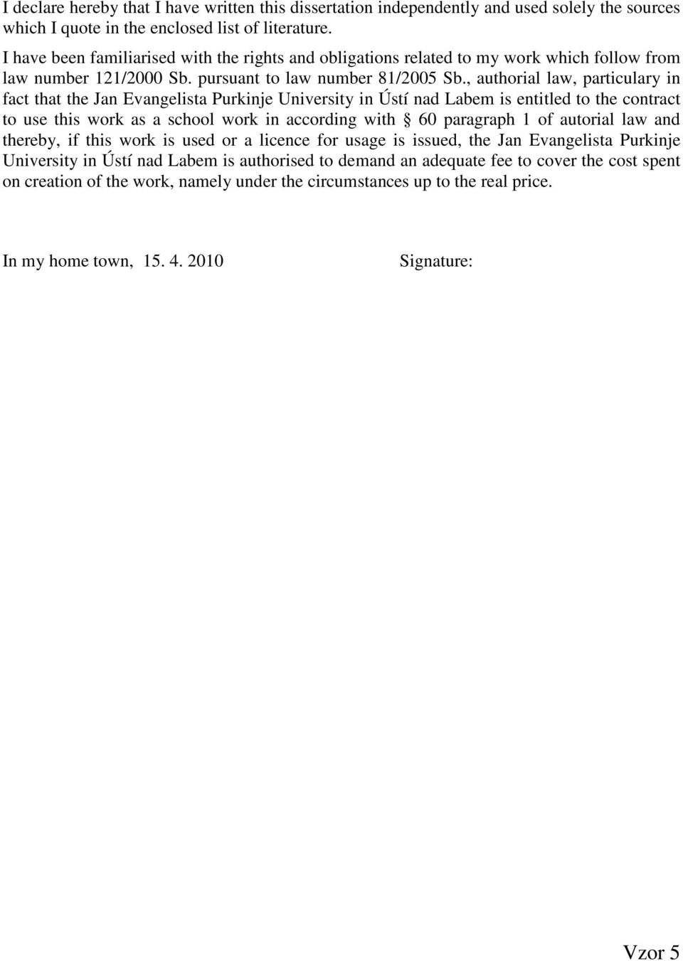 , authorial law, particulary in fact that the Jan Evangelista Purkinje University in Ústí nad Labem is entitled to the contract to use this work as a school work in according with 60 paragraph 1 of