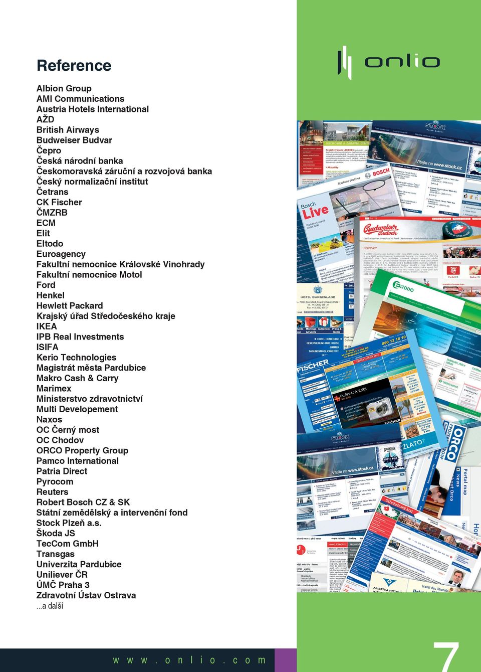 Investments ISIFA Kerio Technologies Magistrát města Pardubice Makro Cash & Carry Marimex Ministerstvo zdravotnictví Multi Developement Naxos OC Černý most OC Chodov ORCO Property Group Pamco