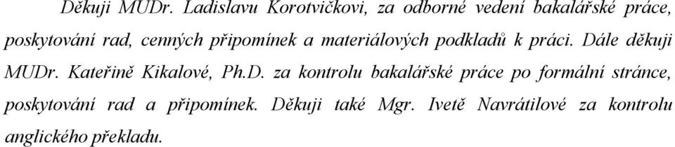 cenných připomínek a materiálových podkladů k práci. Dále děkuji MUDr.