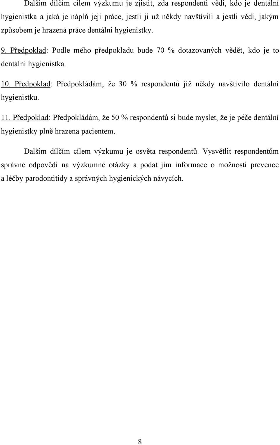 Předpoklad: Předpokládám, že 30 % respondentů již někdy navštívilo dentální hygienistku. 11.