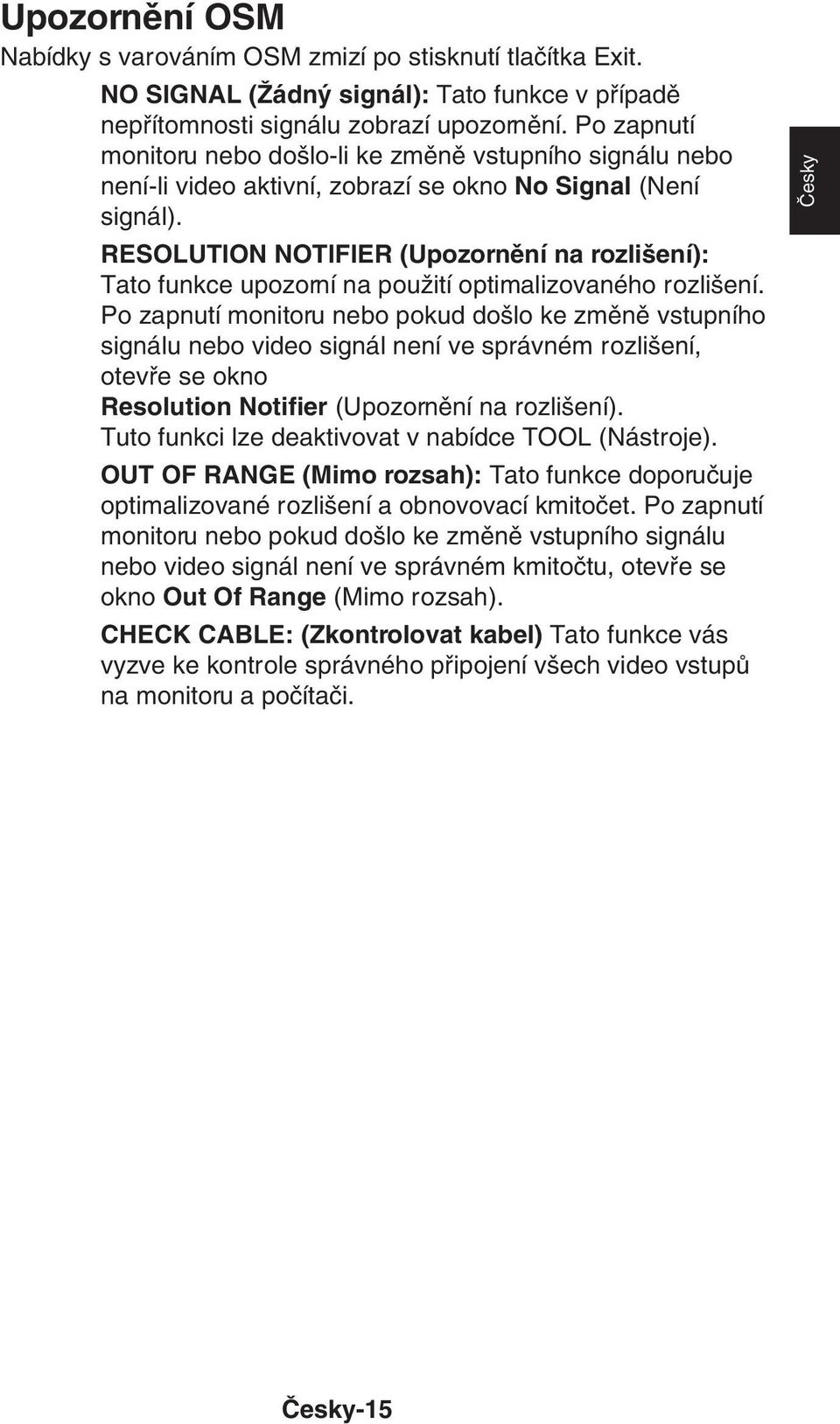RESOLUTION NOTIFIER (Upozornûní na rozli ení): Tato funkce upozorní na pouïití optimalizovaného rozli ení.
