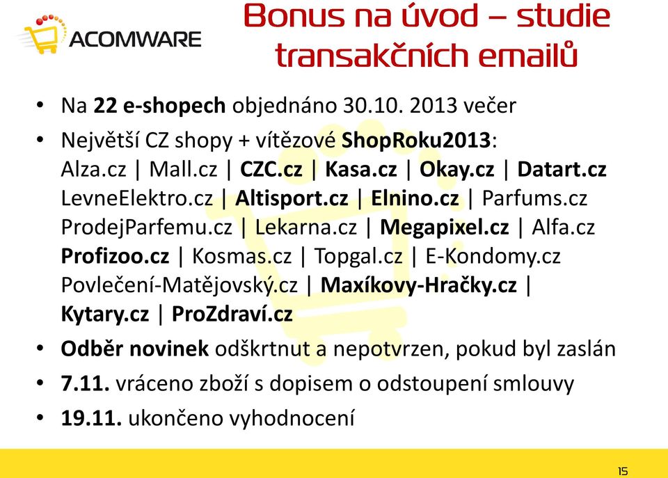 cz Profizoo.cz Kosmas.cz Topgal.cz E-Kondomy.cz Povlečení-Matějovský.cz Maxíkovy-Hračky.cz Kytary.cz ProZdraví.