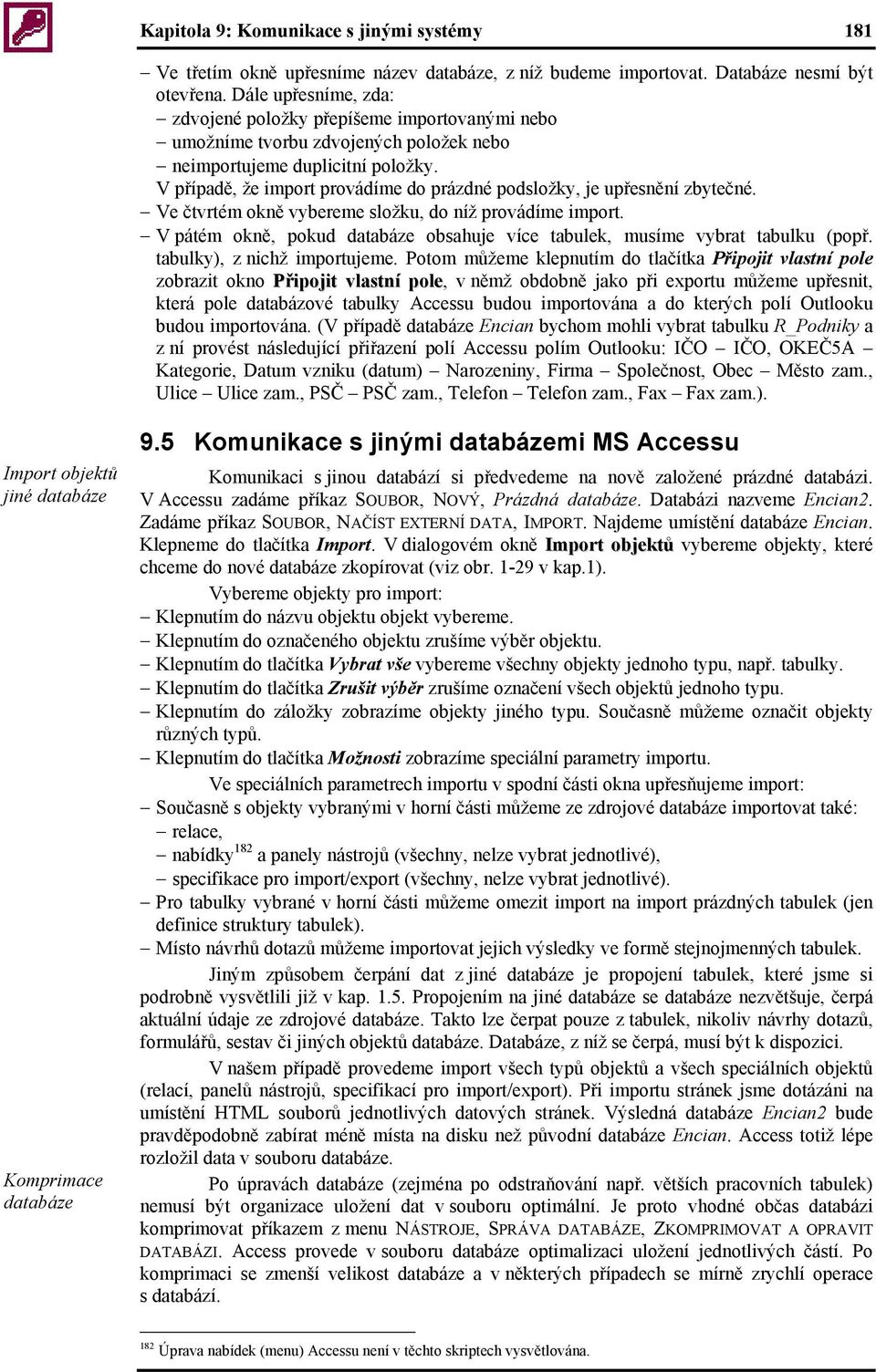 V případě, že import provádíme do prázdné podsložky, je upřesnění zbytečné. Ve čtvrtém okně vybereme složku, do níž provádíme import.