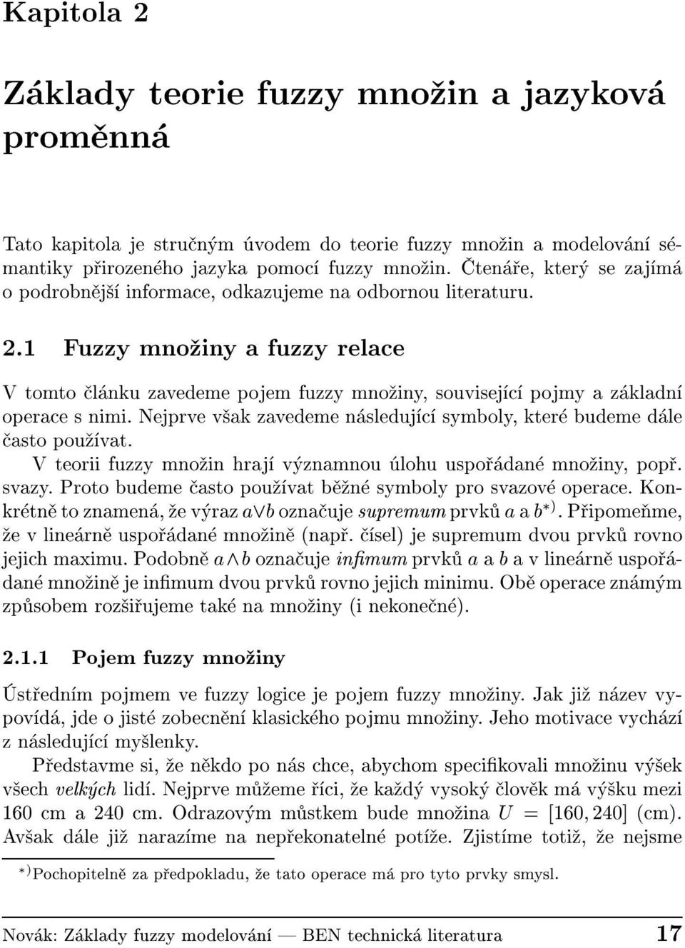 Nejprve v akzavedeme n sleduj c symboly, kter budeme d le asto pou vat. V teorii fuzzy mno in hraj v znamnou lohu uspo dan mno iny, pop. svazy.