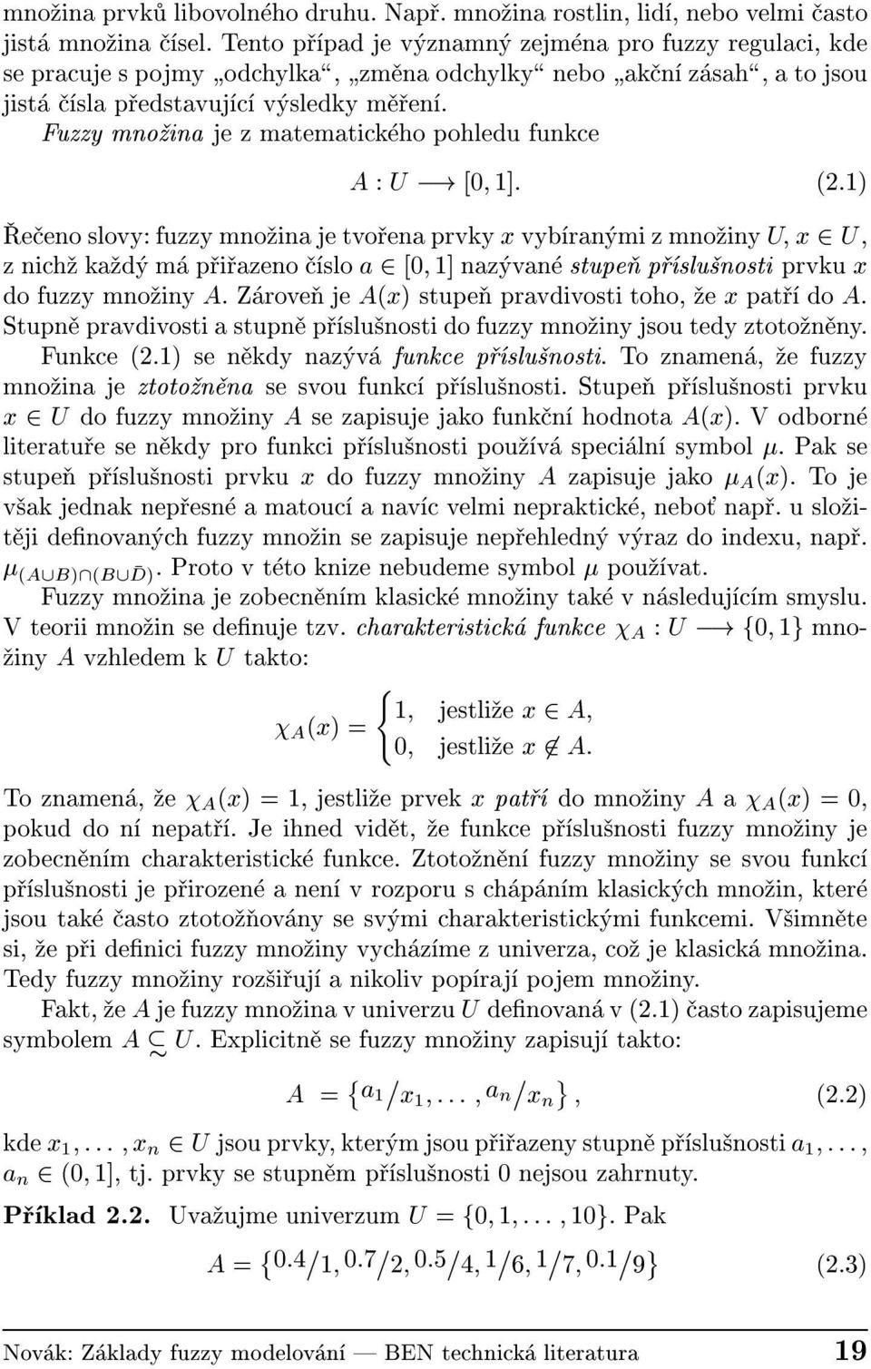 Fuzzy mno ina je z matematick ho pohledu funkce A : U ;! [0 1]: (2.