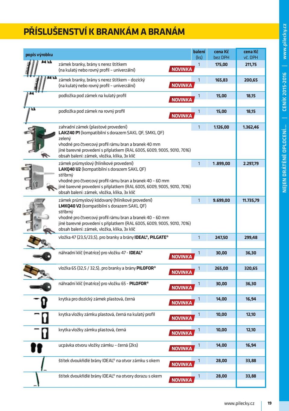 (kompatibilní s dorazem SAKL QF, SMKL QF) zelený vhodné pro čtvercový profil rámu bran a branek 40 mm jiné barevné provedení s příplatkem (RAL 6005, 6009, 9005, 9010, 7016) obsah balení: zámek,