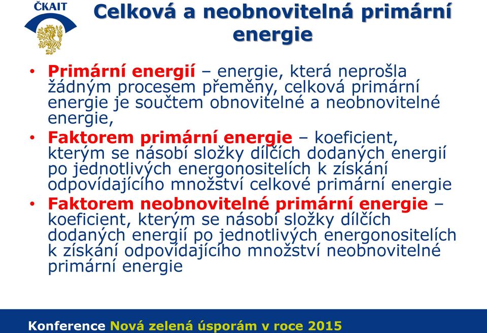 jednotlivých energonositelích k získání odpovídajícího množství celkové primární energie Faktorem neobnovitelné primární energie