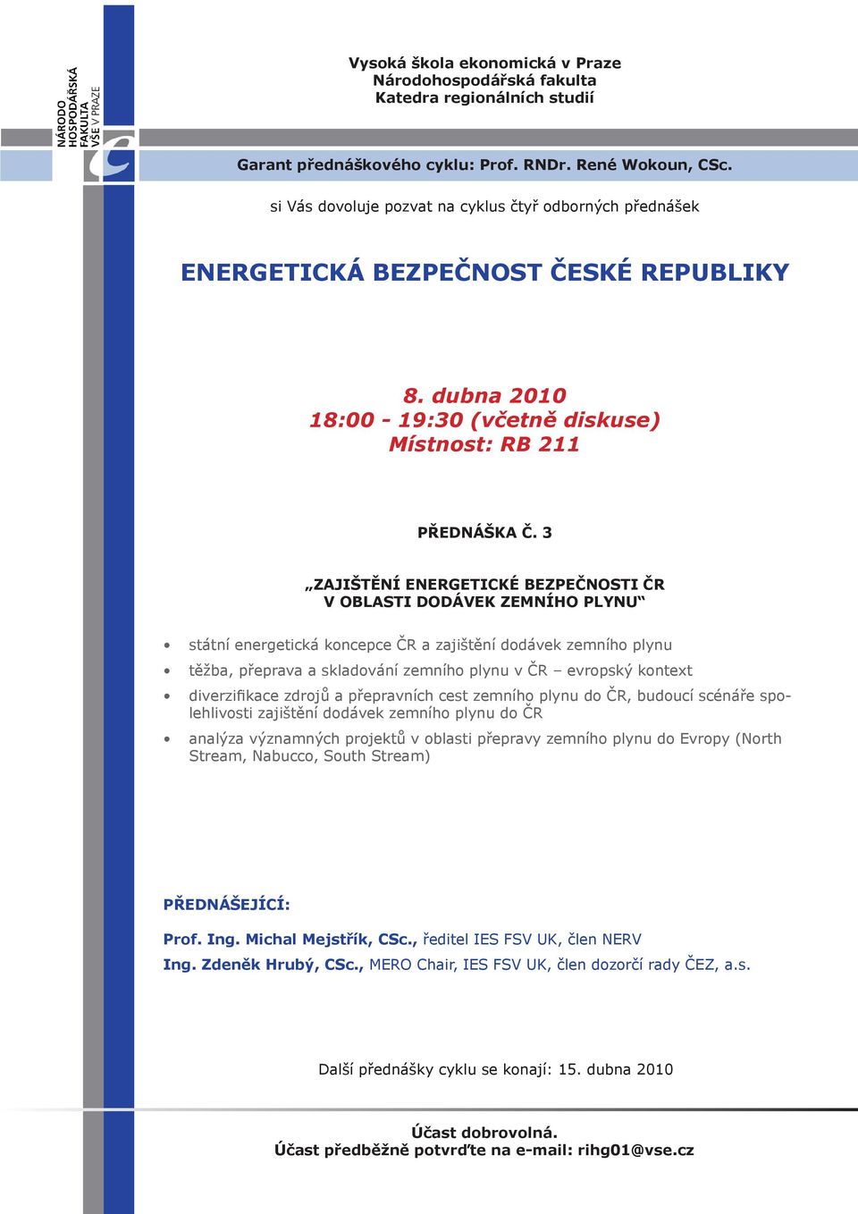 zemního plynu v ČR evropský kontext diverzifikace zdrojů a přepravních cest zemního plynu do ČR, budoucí scénáře spolehlivosti