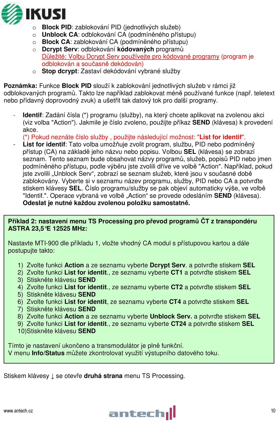 zablokování jednotlivých služeb v rámci již odblokovaných programů. Takto lze například zablokovat méně používané funkce (např.