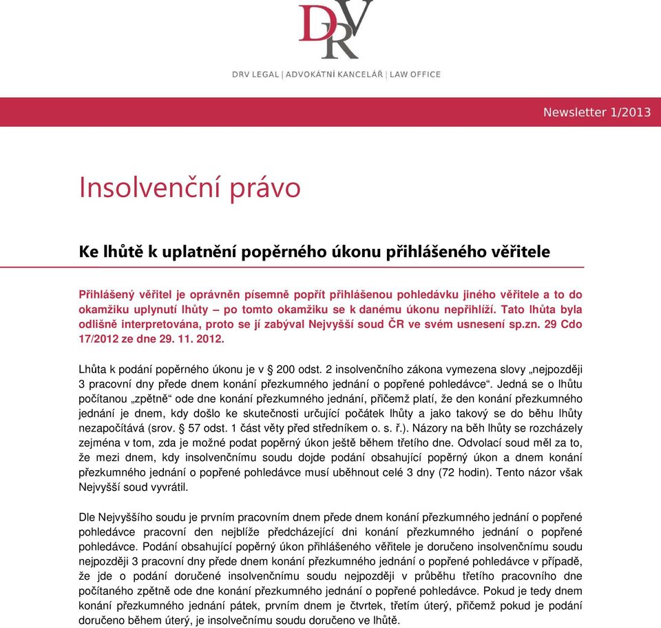 Lhůta k podání popěrného úkonu je v 200 odst. 2 insolvenčního zákona vymezena slovy nejpozději 3 pracovní dny přede dnem konání přezkumného jednání o popřené pohledávce.