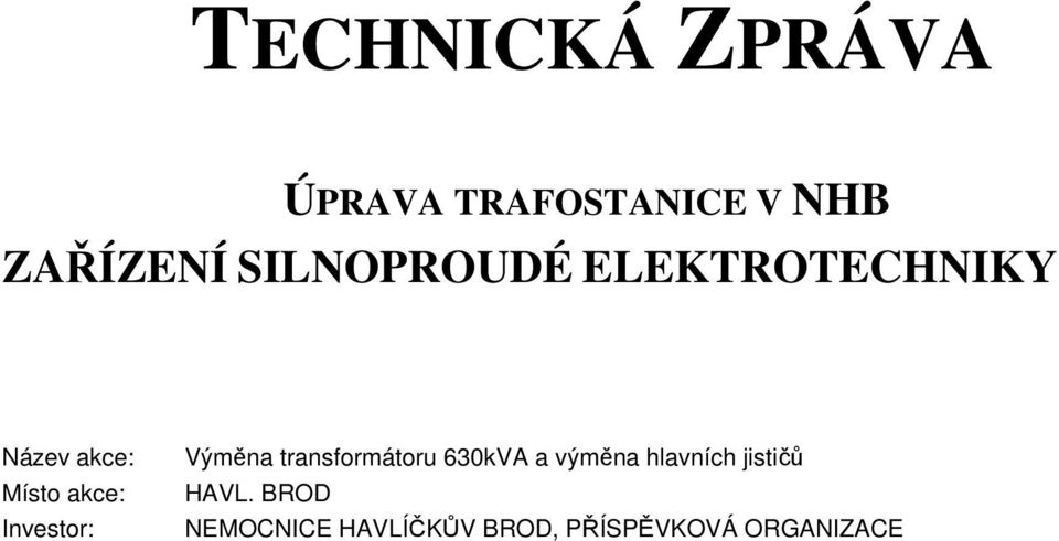 Investor: Výměna transformátoru 630kVA a výměna hlavních